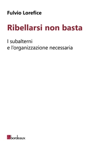 Ribellarsi non basta - Librerie.coop Ribellarsi non basta - Librerie.coop