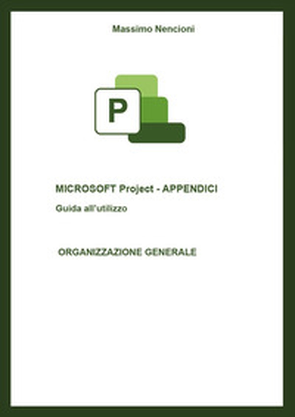 Microsoft project. Appendici. Guida all'utilizzo. Organizzazione generale - Librerie.coop Microsoft project. Appendici. Guida all'utilizzo. Organizzazione generale - Librerie.coop