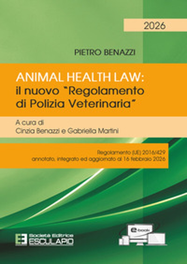 Animal Health Law. Il nuovo «Regolamento di Polizia Veterinaria». Regolamento (UE) 2016/429 annotato, integrato ed aggiornato al 16 febbraio 2026 - Librerie.coop