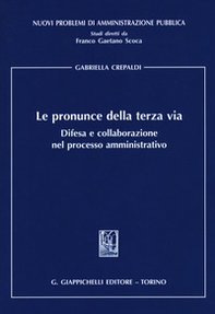 Le pronunce della terza via. Difesa e collaborazione nel processo amministrativo - Librerie.coop