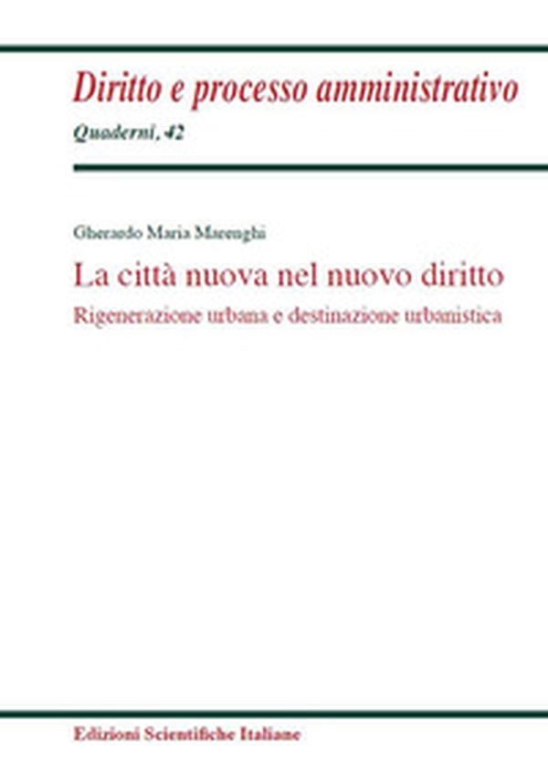 La città nuova nel nuovo diritto. Rigenerazione urbana e destinazione urbanistica - Librerie.coop La città nuova nel nuovo diritto. Rigenerazione urbana e destinazione urbanistica - Librerie.coop