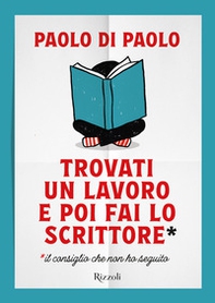 Trovati un lavoro e poi fai lo scrittore - Librerie.coop
