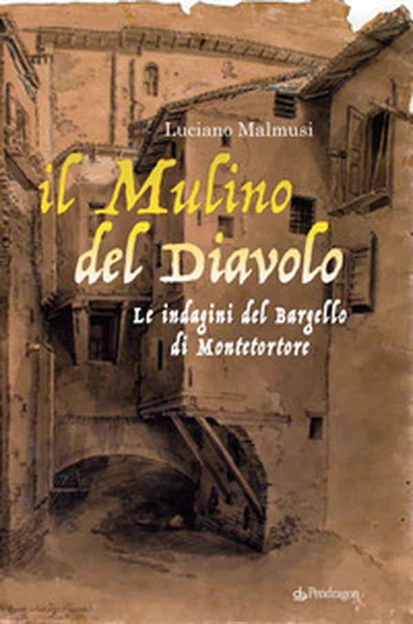 Il mulino del diavolo. Le indagini del Bargello di Montetortore - Librerie.coop Il mulino del diavolo. Le indagini del Bargello di Montetortore - Librerie.coop