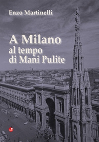 A Milano al tempo di Mani Pulite - Librerie.coop A Milano al tempo di Mani Pulite - Librerie.coop