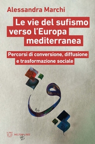 Le vie del sufismo verso l'Europa mediterranea. Percorsi di conversione, diffusione e trasformazione sociale - Librerie.coop Le vie del sufismo verso l'Europa mediterranea. Percorsi di conversione, diffusione e trasformazione sociale - Librerie.coop