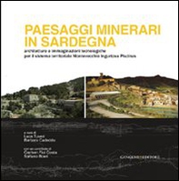 Paesaggi minerari in Sardegna. Architetture e immaginazioni tecnologiche per il sistema territoriale Montevecchio Ingurtosu Piscinas - Librerie.coop