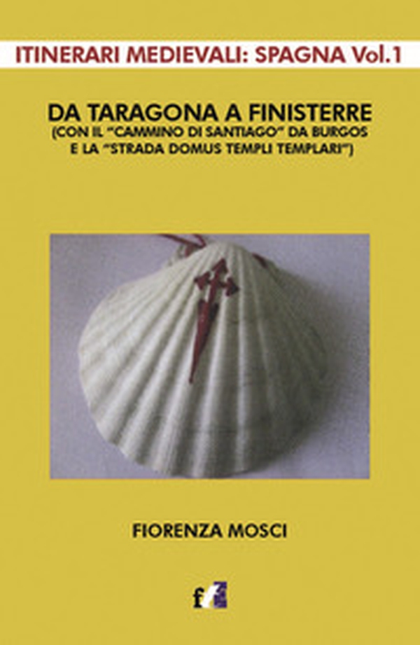 Da Taragona a Finisterre (con il «Cammino di Santiago» da Burgos e la «Strada Domus Templi Templari»). Itinerari medievali: Spagna - Vol. 1 - Librerie.coop Da Taragona a Finisterre (con il «Cammino di Santiago» da Burgos e la «Strada Domus Templi Templari»). Itinerari medievali: Spagna - Vol. 1 - Librerie.coop