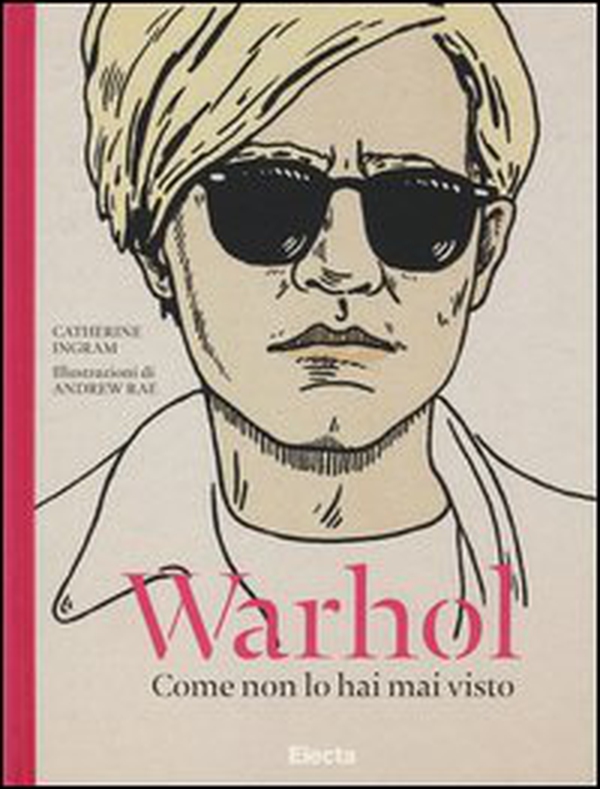 Warhol. Come non lo hai mai visto - Librerie.coop Warhol. Come non lo hai mai visto - Librerie.coop
