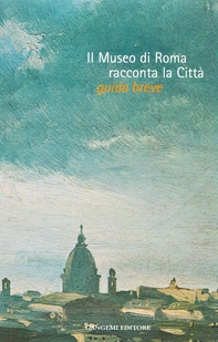 Il museo di Roma racconta la città - Librerie.coop Il museo di Roma racconta la città - Librerie.coop
