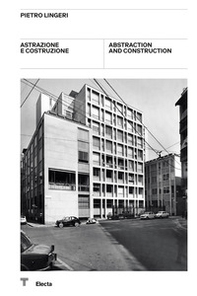 Pietro Lingeri. Astrazione e costruzione-Abstraction and construction. Catalogo della mostra (Milano, 8 ottobre-21 novembre 2021) - Librerie.coop