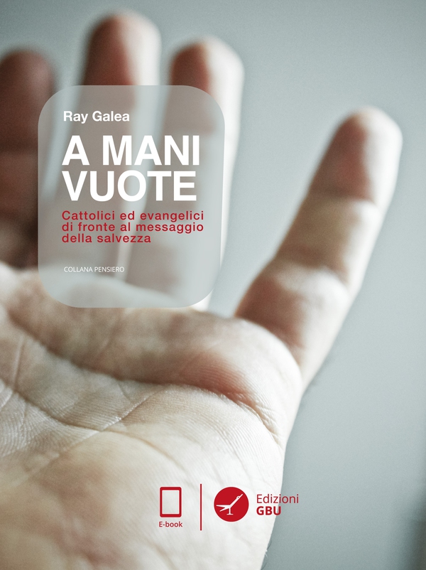 A mani vuote. Cattolici ed evangelici di fronte al messaggio della salvezza - Librerie.coop A mani vuote. Cattolici ed evangelici di fronte al messaggio della salvezza - Librerie.coop