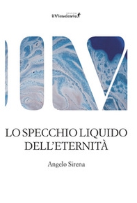 Lo specchio liquido dell'eternità - Librerie.coop