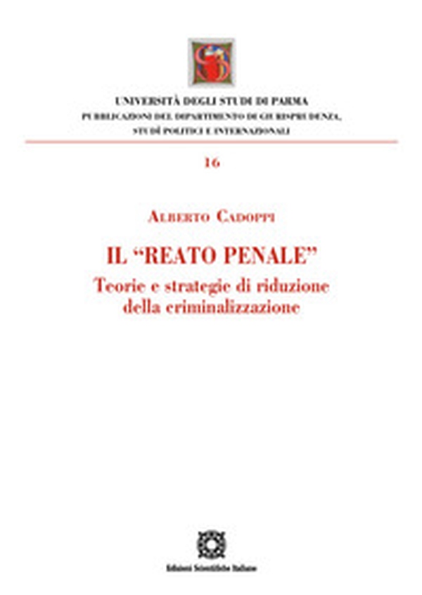Il «reato penale». Teorie e strategie di riduzione della criminalizzazione - Librerie.coop Il «reato penale». Teorie e strategie di riduzione della criminalizzazione - Librerie.coop