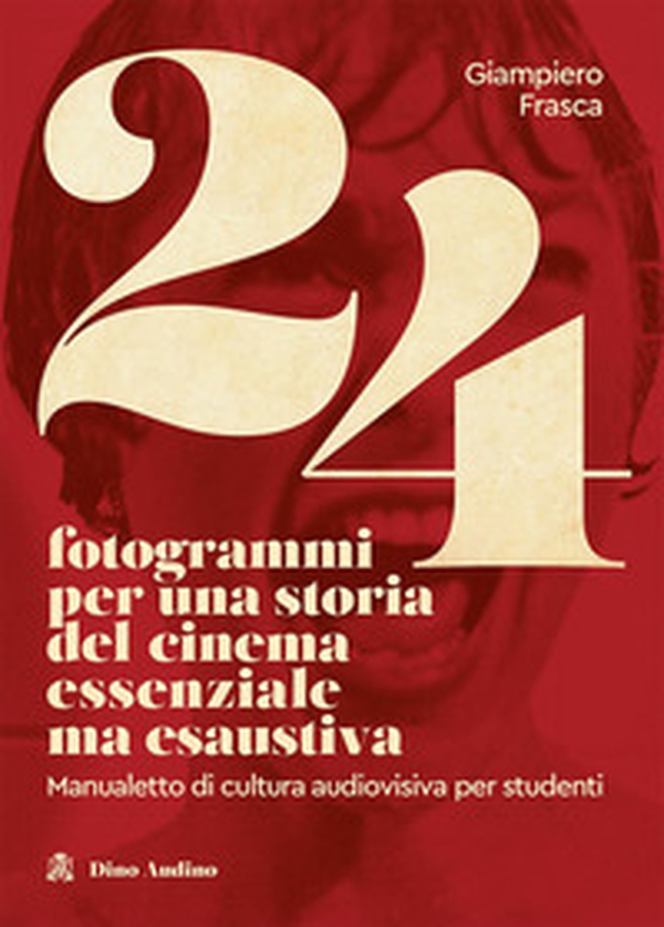 24 fotogrammi per una storia del cinema essenziale ma esaustiva. Manualetto di cultura audiovisiva per studenti - Librerie.coop 24 fotogrammi per una storia del cinema essenziale ma esaustiva. Manualetto di cultura audiovisiva per studenti - Librerie.coop