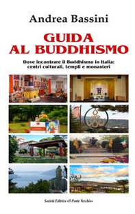 Guida al Buddhismo. Dove incontrare il Buddhismo in Italia: centri culturali, templi e monasteri - Librerie.coop Guida al Buddhismo. Dove incontrare il Buddhismo in Italia: centri culturali, templi e monasteri - Librerie.coop