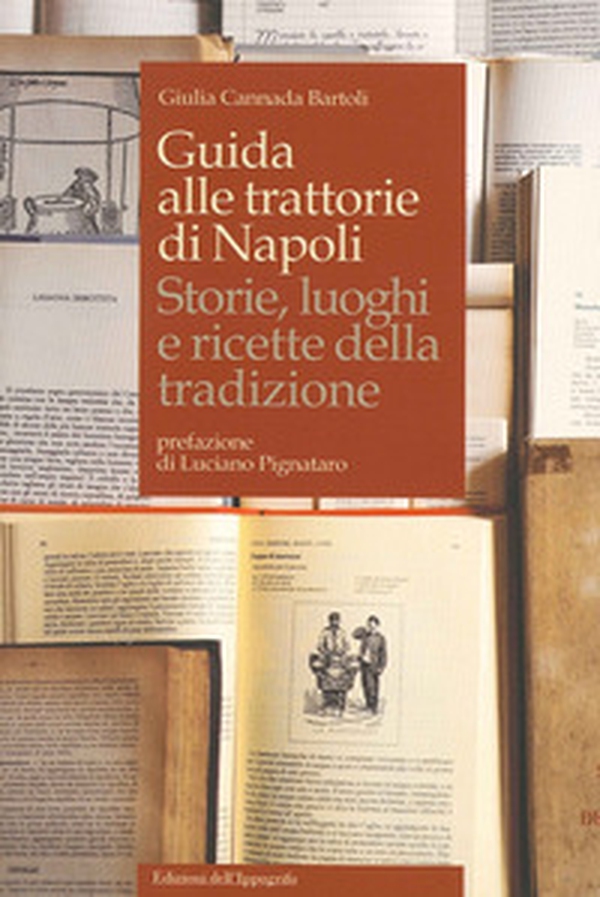 Guida alle trattorie di Napoli. Storie, luoghi e ricette della tradizione - Librerie.coop Guida alle trattorie di Napoli. Storie, luoghi e ricette della tradizione - Librerie.coop