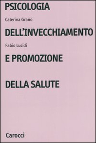 Psicologia dell'invecchiamento e promozione della salute - Librerie.coop Psicologia dell'invecchiamento e promozione della salute - Librerie.coop