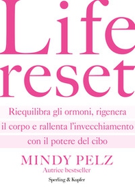 Life reset. Riequilibra gli ormoni, rigenera il corpo e rallenta l'invecchiamento con il potere del cibo - Librerie.coop