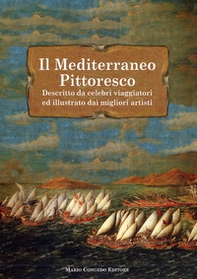 Il Mediterraneo pittoresco descritto da celebri viaggiatori ed illustrato dai migliori artisti - Librerie.coop Il Mediterraneo pittoresco descritto da celebri viaggiatori ed illustrato dai migliori artisti - Librerie.coop