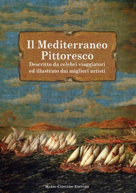 Il Mediterraneo pittoresco descritto da celebri viaggiatori ed illustrato dai migliori artisti - Librerie.coop