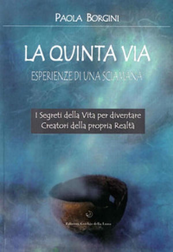 La quinta via. Esperienze di una sciamana - Librerie.coop La quinta via. Esperienze di una sciamana - Librerie.coop
