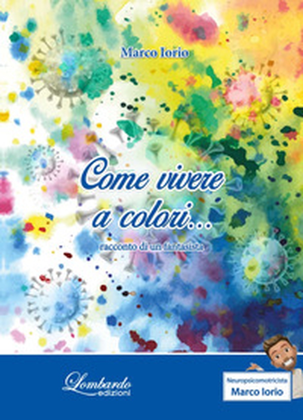 Come vivere a colori... Racconto di un fantasista - Librerie.coop Come vivere a colori... Racconto di un fantasista - Librerie.coop