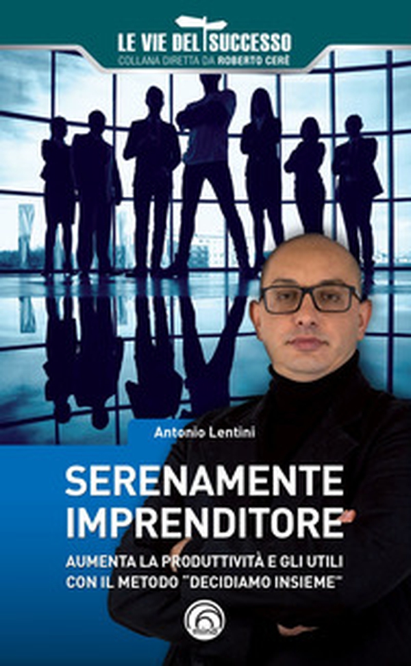 Serenamente imprenditore. Aumenta la produttività e gli utili con il metodo «Decidiamo insieme» - Librerie.coop Serenamente imprenditore. Aumenta la produttività e gli utili con il metodo «Decidiamo insieme» - Librerie.coop