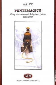 Pontemagico. Cinquanta racconti del primo lustro 2003-2007 - Librerie.coop Pontemagico. Cinquanta racconti del primo lustro 2003-2007 - Librerie.coop