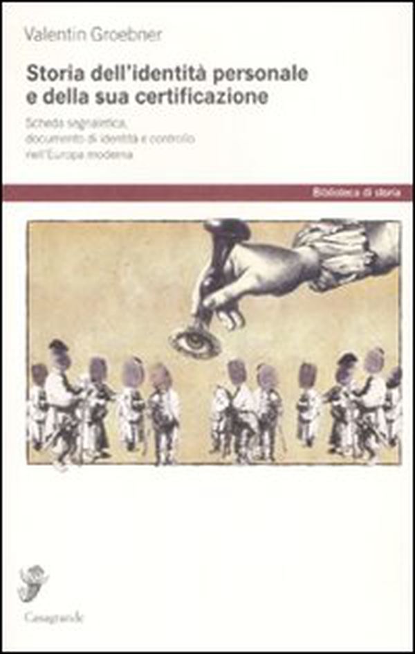 Storia dell'identità personale e della sua certificazione. Scheda segnaletica, documento d'identità e controllo nell'Europa moderna - Librerie.coop