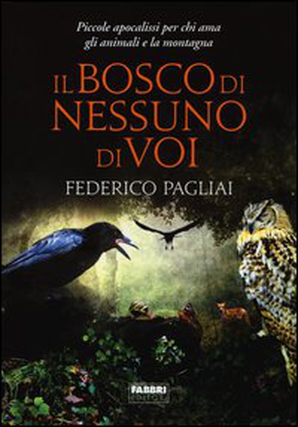 Il bosco di nessuno di voi. Piccole apocalissi per chi ama gli animali e la montagna - Librerie.coop Il bosco di nessuno di voi. Piccole apocalissi per chi ama gli animali e la montagna - Librerie.coop