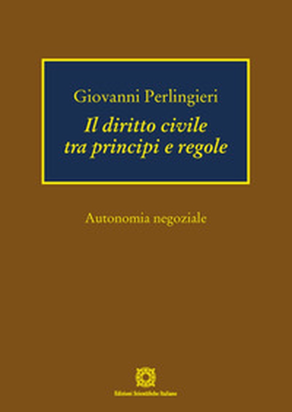 Il diritto civile tra principi e regole. Autonomia negoziale - Librerie.coop Il diritto civile tra principi e regole. Autonomia negoziale - Librerie.coop