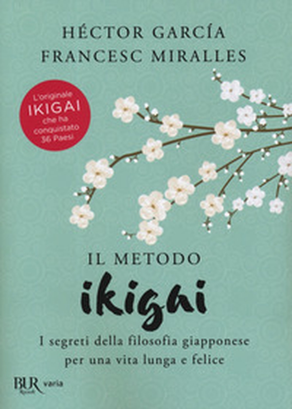 Il metodo Ikigai. I segreti della filosofia giapponese per una vita lunga e felice - Librerie.coop Il metodo Ikigai. I segreti della filosofia giapponese per una vita lunga e felice - Librerie.coop