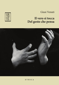 Il vero si tocca. Del gesto che pensa - Librerie.coop