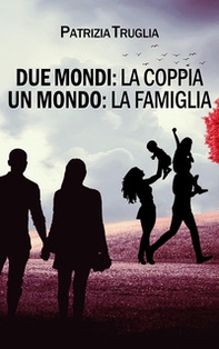 Due mondi: la coppia. Un mondo: la famiglia - Librerie.coop