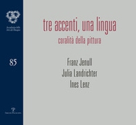 Tre accenti, una lingua. Coralità della pittura. Franz Jenull, Julia Landrichter, Ines Lenz - Librerie.coop