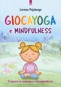 Giocayoga e mindfulness. Crescere in armonia e consapevolezza - Librerie.coop Giocayoga e mindfulness. Crescere in armonia e consapevolezza - Librerie.coop