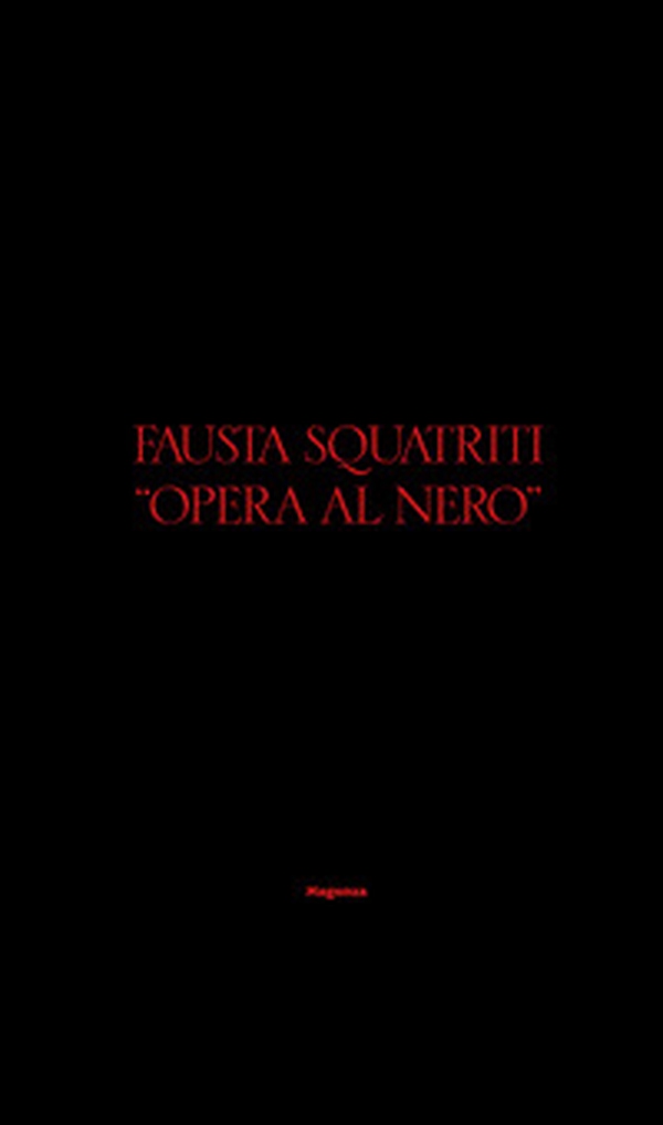 Fausta Squatriti. «Opera al nero». Ediz. italiana e inglese - Librerie.coop Fausta Squatriti. «Opera al nero». Ediz. italiana e inglese - Librerie.coop