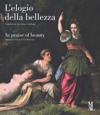 L'elogio della bellezza. Capolavori dai musei italiani-In praise of beauty. Masterpieces from Italian museums. Catalogo della mostra (La Spezia, 24 marzo-25 giugno 2017) - Librerie.coop
