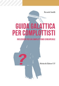 Guida galattica per complottisti. Riflessioni per un complottismo consapevole - Librerie.coop