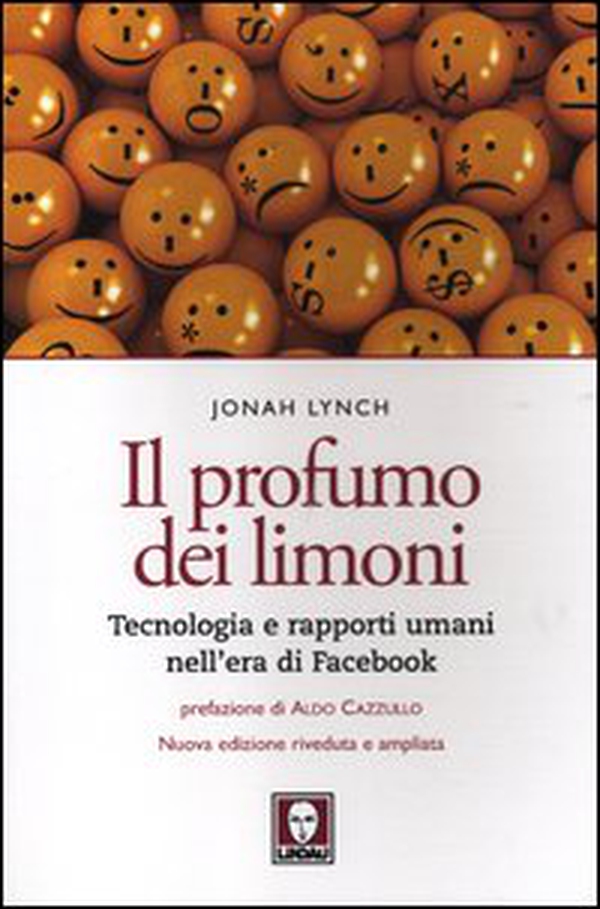 Il profumo dei limoni. Tecnologia e rapporti umani nell'era di Facebook - Librerie.coop Il profumo dei limoni. Tecnologia e rapporti umani nell'era di Facebook - Librerie.coop