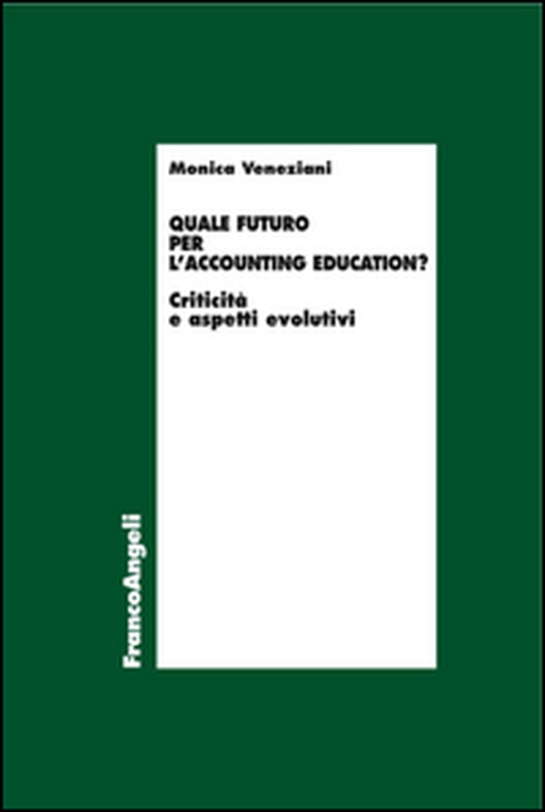 Quale futuro per l'accounting education? Criticità e aspetti evolutivi - Librerie.coop Quale futuro per l'accounting education? Criticità e aspetti evolutivi - Librerie.coop