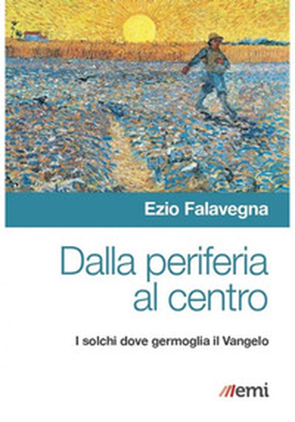 Dalla periferia al centro. Solchi dove germoglia Vangelo - Librerie.coop Dalla periferia al centro. Solchi dove germoglia Vangelo - Librerie.coop