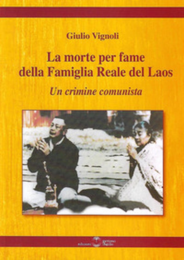 La morte per fame della famiglia reale del Laos. Un crimine comunista - Librerie.coop La morte per fame della famiglia reale del Laos. Un crimine comunista - Librerie.coop