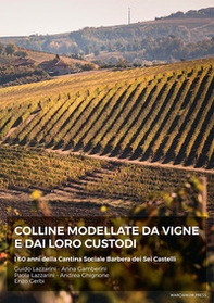 Colline modellate da vigne e dai loro custodi. I 60 anni della Cantina Sociale Barbera dei sei Castelli - Librerie.coop