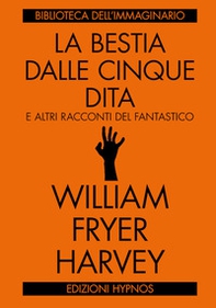 La bestia dalle cinque dita e altri racconti del fantastico - Librerie.coop