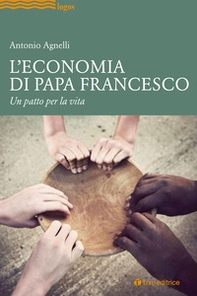 L'economia di papa Francesco. Un patto per la vita - Librerie.coop