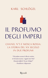 Il profumo degli imperi. Chanel n° 5 e Mosca Rossa: la storia del XX secolo in due profumi - Librerie.coop
