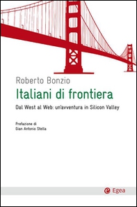 Italiani di frontiera. Dal West al Web: un'avventura in Silicon Valley - Librerie.coop