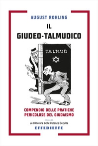 Il giudeo-talmudico. Compendio delle pratiche pericolose del giudaismo - Librerie.coop