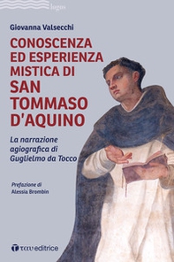 Conoscenza ed esperienza mistica di San Tommaso d'Aquino. La narrazione agiografica di Guglielmo da Tocco - Librerie.coop Conoscenza ed esperienza mistica di San Tommaso d'Aquino. La narrazione agiografica di Guglielmo da Tocco - Librerie.coop